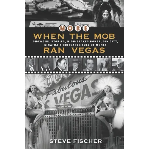 More When the Mob Ran Vegas: Showgirl Stories, High-Stakes Poker, Sin City, Sinatra and Suitcases Full of Money