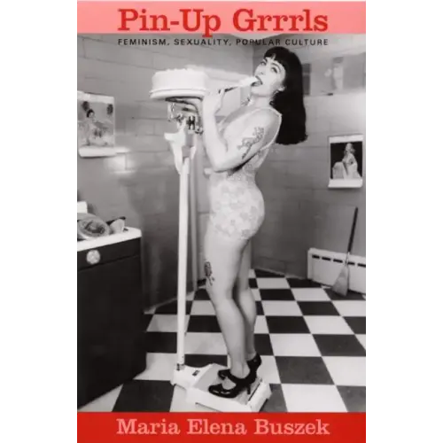 Pin-Up Grrrls: Feminism, Sexuality, Popular Culture