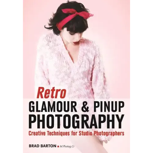 Retro Glamour & Pinup Photography: Creative Techniques for Studio Photographers