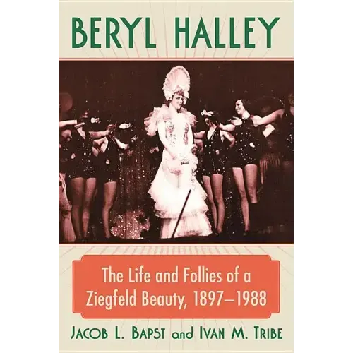 Beryl Halley: The Life and Follies of a Ziegfeld Beauty, 1897-1988