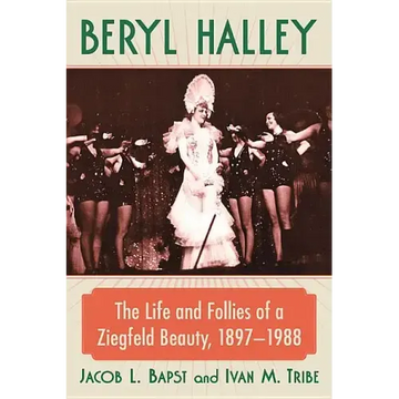 Beryl Halley: The Life and Follies of a Ziegfeld Beauty, 1897-1988