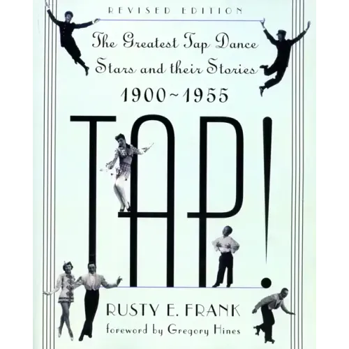 Tap!: The Greatest Tap Dance Stars and Their Stories, 1900-1955