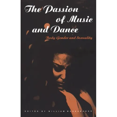 The Passion of Music and Dance: Body, Gender and Sexuality