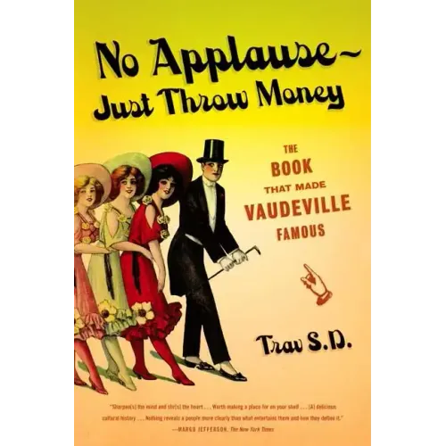 No Applause--Just Throw Money: The Book That Made Vaudeville Famous