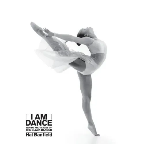 I Am Dance: Words and Images of the Black Dancer