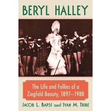 Beryl Halley: The Life and Follies of a Ziegfeld Beauty, 1897-1988
