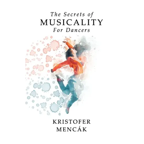 The Secrets of Musicality For Dancers: Learning 9 Essential Musicality Skills in Dance