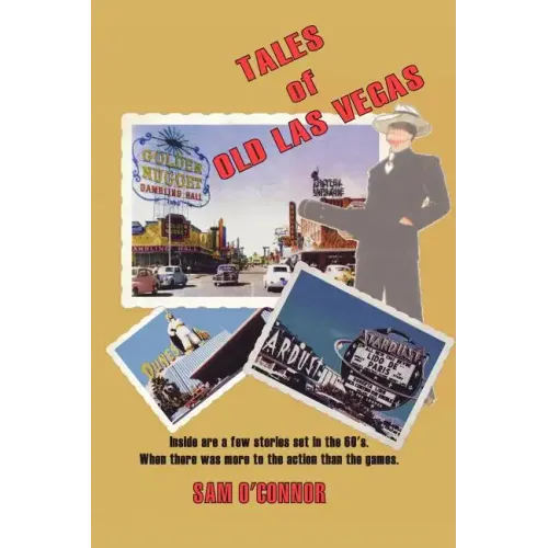 Tales of Old Las Vegas: Inside Are a Few Stories Set in the 60's. Where There Was More to the Action Than the Games.