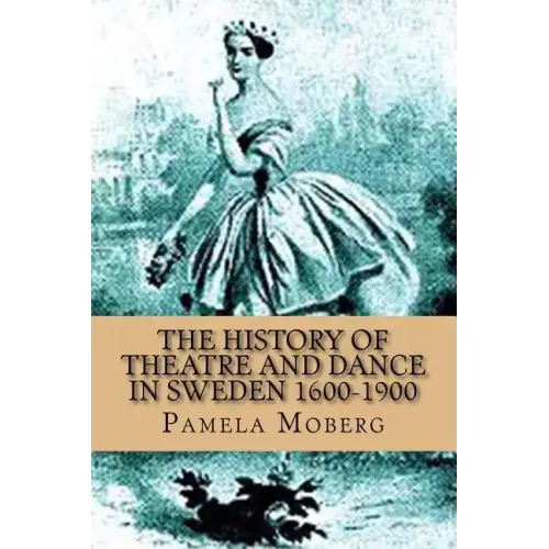 The History of Theatre and Dance in Sweden 1600-1900