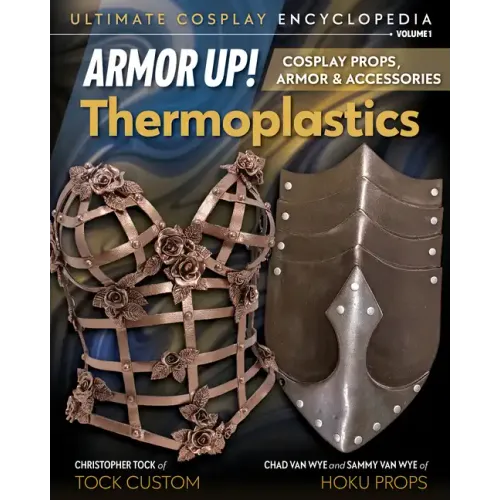 Armor Up! Thermoplastics: Cosplay Props, Armor & Accessories