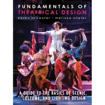 Fundamentals of Theatrical Design: A Guide to the Basics of Scenic, Costume, and Lighting Design