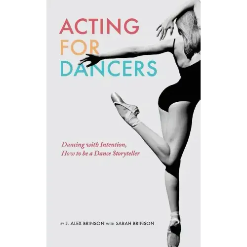 Acting for Dancers: Dancing with Intention, How to Be a Dance Storyteller!