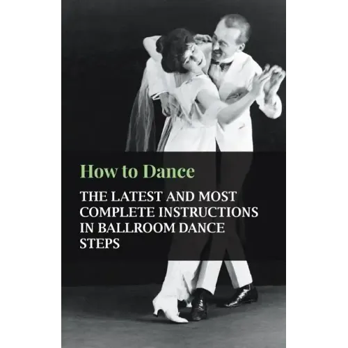 How to Dance - The Latest and Most Complete Instructions in Ballroom Dance Steps