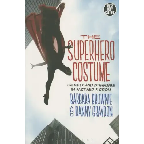 The Superhero Costume: Identity and Disguise in Fact and Fiction