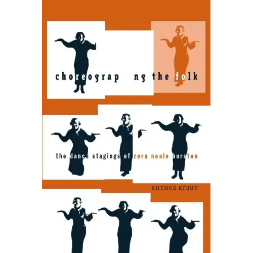 Choreographing the Folk: The Dance Stagings of Zora Neale Hurston