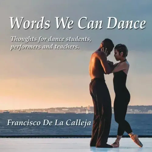 Words We Can Dance: Thoughts for dance students, performers and teachers