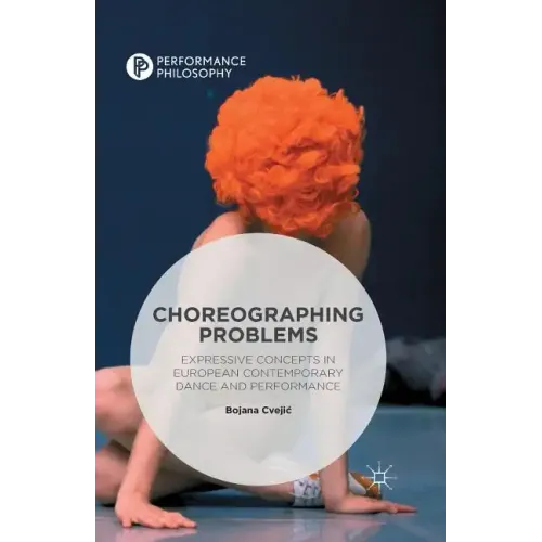 Choreographing Problems: Expressive Concepts in Contemporary Dance and Performance