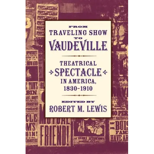 From Traveling Show to Vaudeville: Theatrical Spectacle in America, 1830-1910