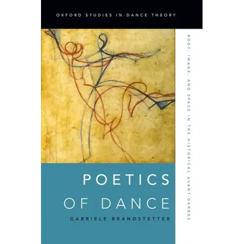 Poetics of Dance: Body, Image, and Space in the Historical Avant-Gardes