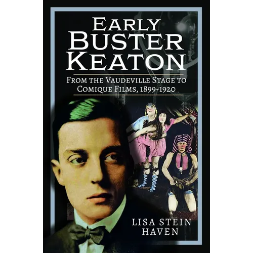Early Buster Keaton: From the Vaudeville Stage to Comique Films, 1899-1920