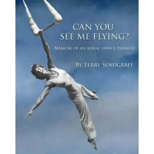 Can You See Me Flying?: Memoir of an Aerial Dance Pioneer