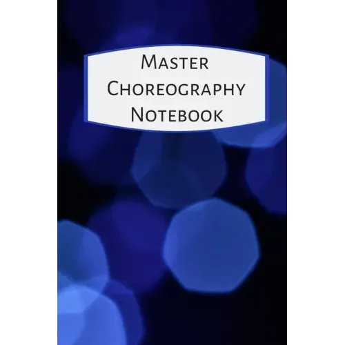 Master Choreography Notebook: The workbook for choreographers and dance teachers to record their choreography and formations.