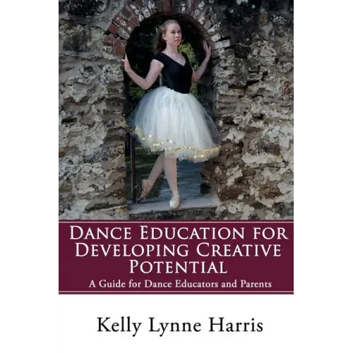 Dance Education for Developing Creative Potential: A Guide for Teachers and Parents
