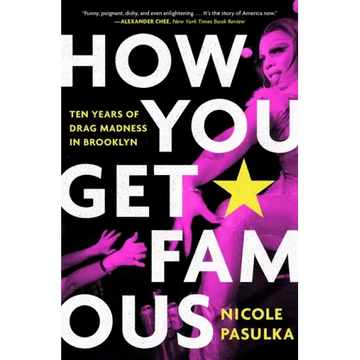 How You Get Famous: Ten Years of Drag Madness in Brooklyn