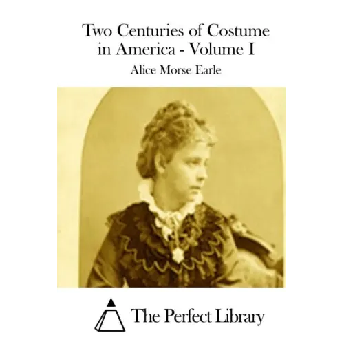 Two Centuries of Costume in America - Volume I