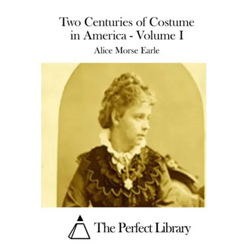 Two Centuries of Costume in America - Volume I