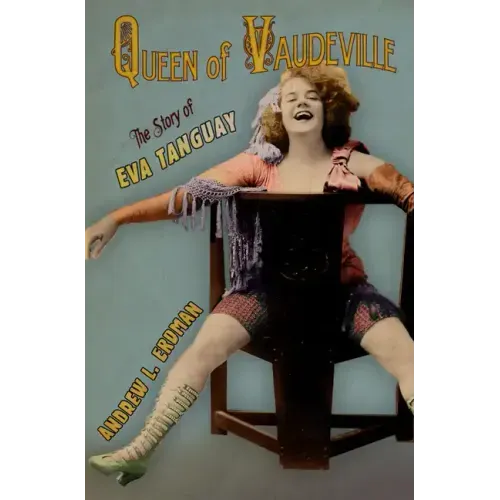 Queen of Vaudeville: The Story of Eva Tanguay