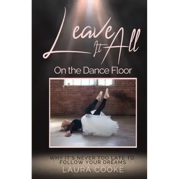 Leave It All on the Dance Floor: Why It's Never too Late to Follow Your Dreams