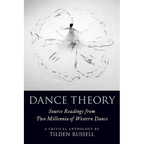 Dance Theory: Source Readings from Two Millennia of Western Dance