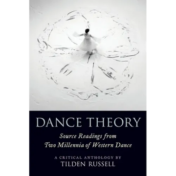 Dance Theory: Source Readings from Two Millennia of Western Dance
