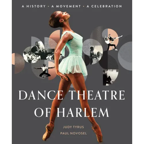 Dance Theatre of Harlem: A History, a Movement, a Celebration