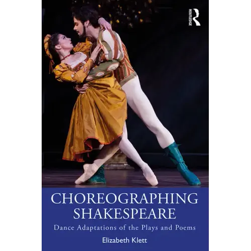 Choreographing Shakespeare: Dance Adaptations of the Plays and Poems