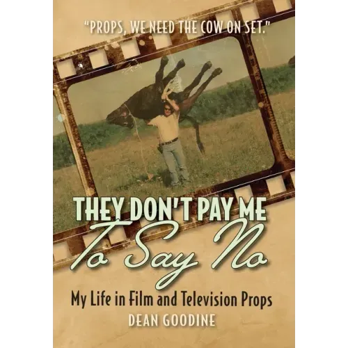 They Don't Pay Me To Say No: My Life in Film and Television Props