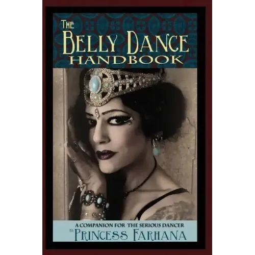 The Belly Dance Handbook: A Companion For The Serious Dancer