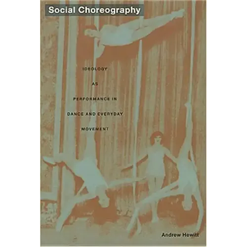 Social Choreography: Ideology as Performance in Dance and Everyday Movement