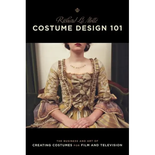 Costume Design 101 - 2nd Edition: The Business and Art of Creating Costumes for Film and Television