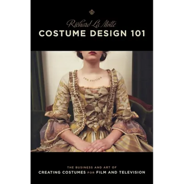 Costume Design 101 - 2nd Edition: The Business and Art of Creating Costumes for Film and Television