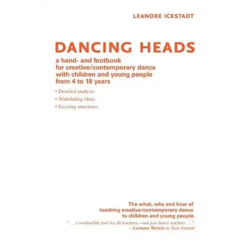 Dancing Heads: A Hand- And Footbook for Creative/Contemporary Dance with Children and Young People from 4 to 18 Years