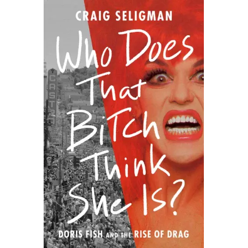 Who Does That Bitch Think She Is?: Doris Fish and the Rise of Drag