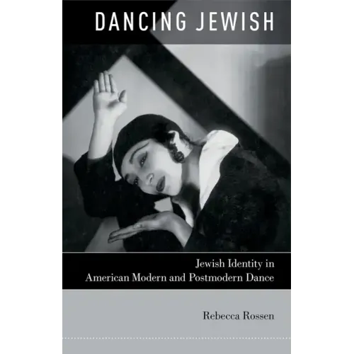 Dancing Jewish: Jewish Identity in American Modern and Postmodern Dance