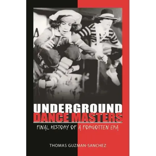 Underground Dance Masters: Final History of a Forgotten Era