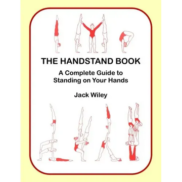 The Handstand Book: A Complete Guide to Standing on Your Hands