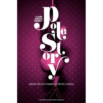 Pole Story: Essays on the Power of Erotic Dance