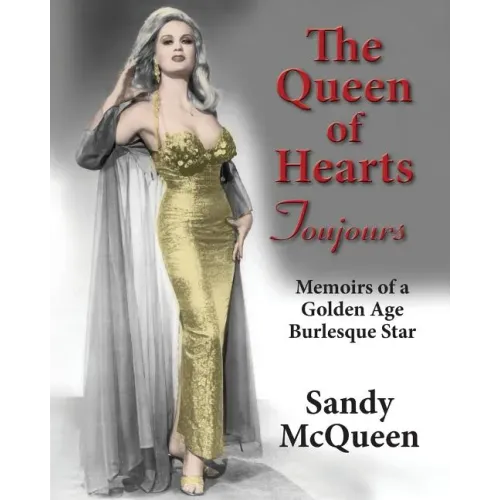The Queen of Hearts Toujours: Memoirs of a Golden Age Burlesque Star