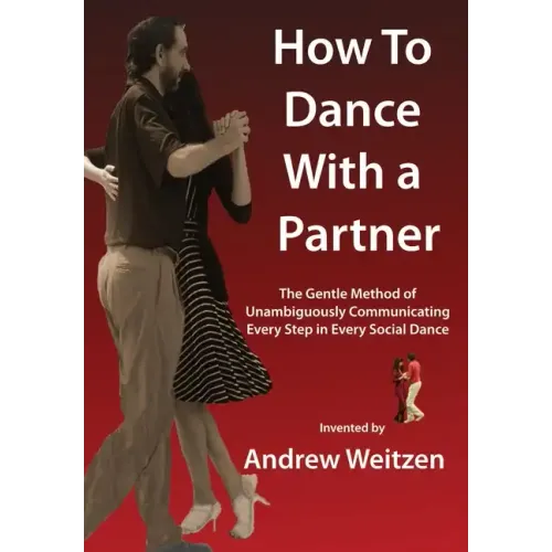 How to Dance with a Partner: The Gentle Method of Unambiguously Communicating Every Step in Every Social Dance