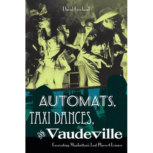 Automats, Taxi Dances, and Vaudeville: Excavating Manhattan's Lost Places of Leisure